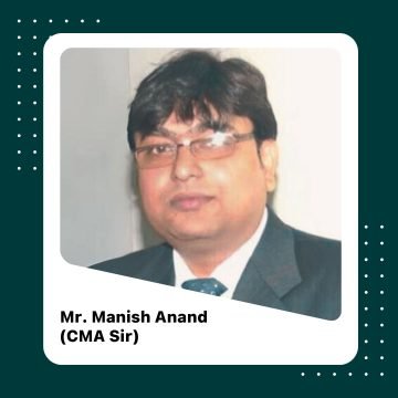 Mr. Manish Anand (CMA Sir)
