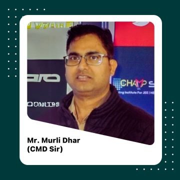 Mr. Murli Dhar (CMD Sir)